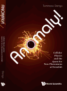 Anomaly! Collider Physics and the Quest for New Phenomena ..