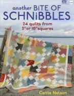 Another Bite of Schnibbles: 24 Quilts from 5 or 10 Squares