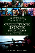 Another Breed of Currituck Duck Hunters: Fresh Tales from a Native Gunner