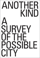 Another Kind: A Survey of the Possible City