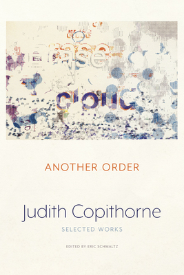 Another Order: Selected Works - Copithorne, Judith, and Schmaltz, Eric (Editor)