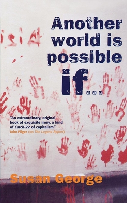Another World Is Possible If... - George, Susan