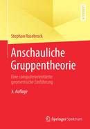 Anschauliche Gruppentheorie: Eine Computerorientierte Geometrische Einf?hrung