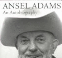 Ansel Adams: An Autobiography - Adams, Ansel, and Alinder, Mary Street