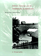 Ansel Adams and the American Landscape: A Biography