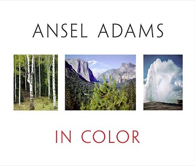 Ansel Adams in Color - Schaefer, John P (Editor), and Stillman, Andrea G (Editor), and Adams, Ansel (Photographer)