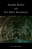 Anselm Kiefer and Art After Auschwitz