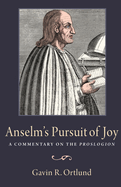 Anselm's Pursuit of Joy: A Commentary on the  Proslogion