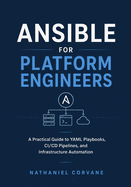 Ansible for Platform Engineers: A Practical Guide to YAML Playbooks, CI/CD Pipelines, and Infrastructure Automation