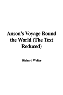 Anson's Voyage Round the World: The Text Reduced