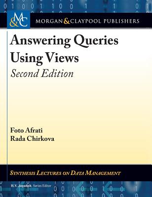 Answering Queries Using Views: Second Edition - Afrati, Foto, and Chirkova, Rada, and Jagadish, H V (Editor)