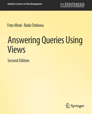 Answering Queries Using Views, Second Edition - Afrati, Foto, and Chirkova, Rada