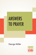 Answers To Prayer: From George M?ller's Narratives Compiled By A. E. C. Brooks.