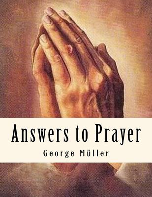 Answers to Prayer: Spiritual Classics - C, A E (Editor), and Muller, George