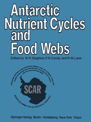 Antarctic Nutrient Cycles and Food Webs - Siegfried, W R (Editor), and Condy, P R (Editor), and Laws, R M (Editor)
