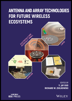 Antenna and Array Technologies for Future Wireless Ecosystems - Guo, Yingjie Jay (Editor), and Ziolkowski, Richard W (Editor)