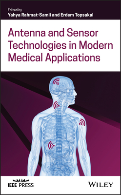 Antenna and Sensor Technologies in Modern Medical Applications - Rahmat-Samii, Yahya (Editor), and Topsakal, Erdem (Editor)