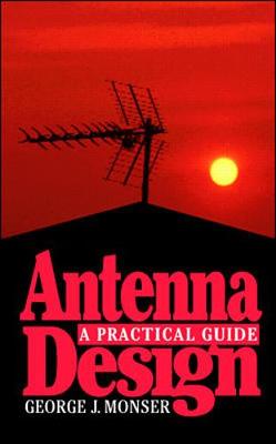 Antenna Design: A Practical Guide - Monser, George J