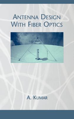 Antenna Design with Fiber Optics - Kumar, Akhileshwar