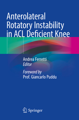 Anterolateral Rotatory Instability in ACL Deficient Knee - Ferretti, Andrea (Editor)