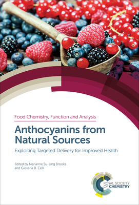 Anthocyanins from Natural Sources: Exploiting Targeted Delivery for Improved Health - Brooks, Marianne Su-Ling (Editor), and Celli, Giovana B (Editor)