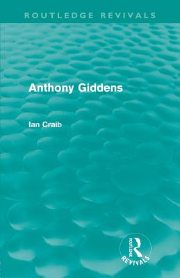 Anthony Giddens (Routledge Revivals) - Craib, Ian
