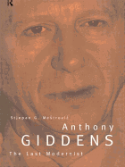 Anthony Giddens: The Last Modernist
