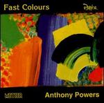 Anthony Powers: Fast Colours