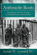 Anthracite Roots: Generations of Coal Mining in Schuylkill County, Pennsylvania