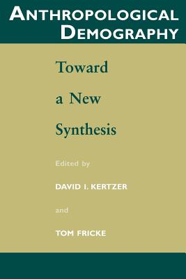Anthropological Demography: Toward a New Synthesis - Kertzer, David I, Professor (Editor), and Fricke, Tom (Editor)