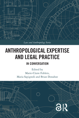 Anthropological Expertise and Legal Practice: In Conversation - Foblets, Marie-Claire (Editor), and Sapignoli, Maria (Editor), and Donahoe, Brian (Editor)