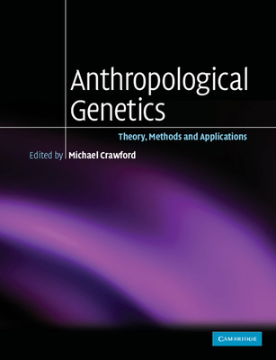 Anthropological Genetics: Theory, Methods and Applications - Crawford, Michael H