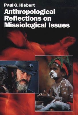 Anthropological Reflections on Missiological Issues - Hiebert, Paul G (Editor)