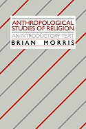 Anthropological Studies of Religion: An Introductory Text
