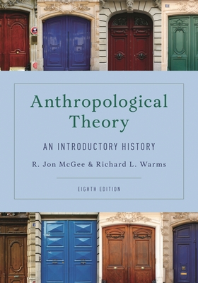 Anthropological Theory: An Introductory History - McGee, R Jon, and Warms, Richard L