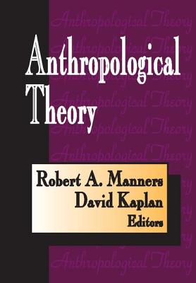 Anthropological Theory - Kaplan, David (Editor), and Manners, Robert a (Editor)