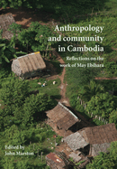 Anthropology and Community in Cambodia: Reflections on the Work of May Ebihara