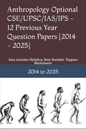 Anthropology Optional CSE/UPSC/IAS/IPS - 12 Previous Year Question Papers [2014 - 2025]: Also includes Syllabus, Best Booklist, Toppers Marksheets