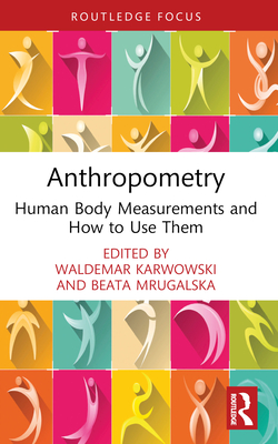 Anthropometry: Human Body Measurements and How to Use Them - Mrugalska, Beata (Editor), and Karwowski, Waldemar (Editor)