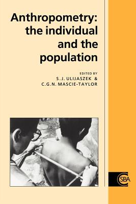 Anthropometry: The Individual and the Population - Ulijaszek, Stanley J. (Editor), and Mascie-Taylor, C. G. Nicholas (Editor)