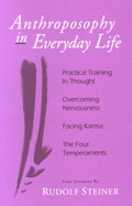 Anthroposophy in Everyday Life: Practical Training in Thought - Overcoming Nervousness - Facing Karma - The Four Temperaments
