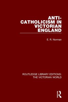 Anti-Catholicism in Victorian England - Norman, E.
