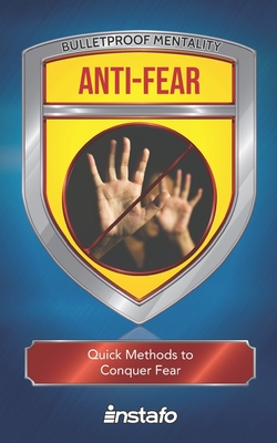 Anti-Fear: Quick Methods to Conquer Fear - Instafo