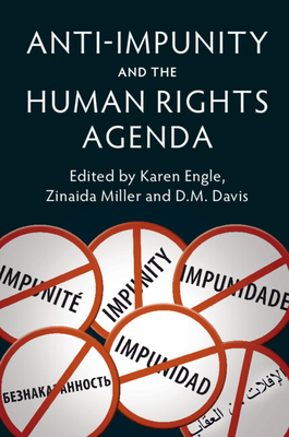 Anti-Impunity and the Human Rights Agenda - Engle, Karen (Editor), and Miller, Zinaida (Editor), and Davis, D. M. (Editor)