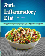 Anti-Inflammatory Diet Cookbook: The Complete Anti-Inflammatory Diet Recipe Cookbook for Your Everyday Meal to Decrease Inflammation, Have Less Pain, and Better Your Lifestyle( Instant Pot Cookbook)