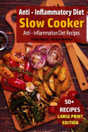 Anti - Inflammatory Diet - Slow Cooker: Anti - Inflammation Diet Recipes
