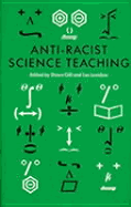 Anti-Racist Science Teaching - Gill, Dawn (Editor), and Levidow, Les (Editor)