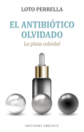 Antibi�tico Olvidado, El. Plata Colodial.