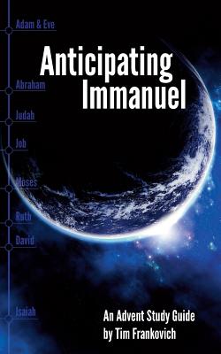 Anticipating Immanuel: An Advent Study Guide - Frankovich, Tim