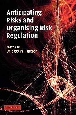 Anticipating Risks and Organising Risk Regulation - Hutter, Bridget M. (Editor)